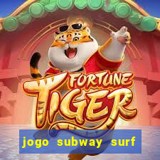 jogo subway surf ganhar dinheiro de verdade